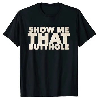 Забавна тениска Show Me That Butthole, Ново записване, Тениски С кръгло деколте и къс ръкав, Модна тениска, Дрехи, Ежедневни Базови тениски Изображение