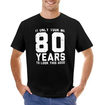 Отне ми само на 80 години, за да изглежда толкова добре - тениска като подарък за 80-годишнината си, спортни ризи, Блуза, мъжки ризи Изображение
